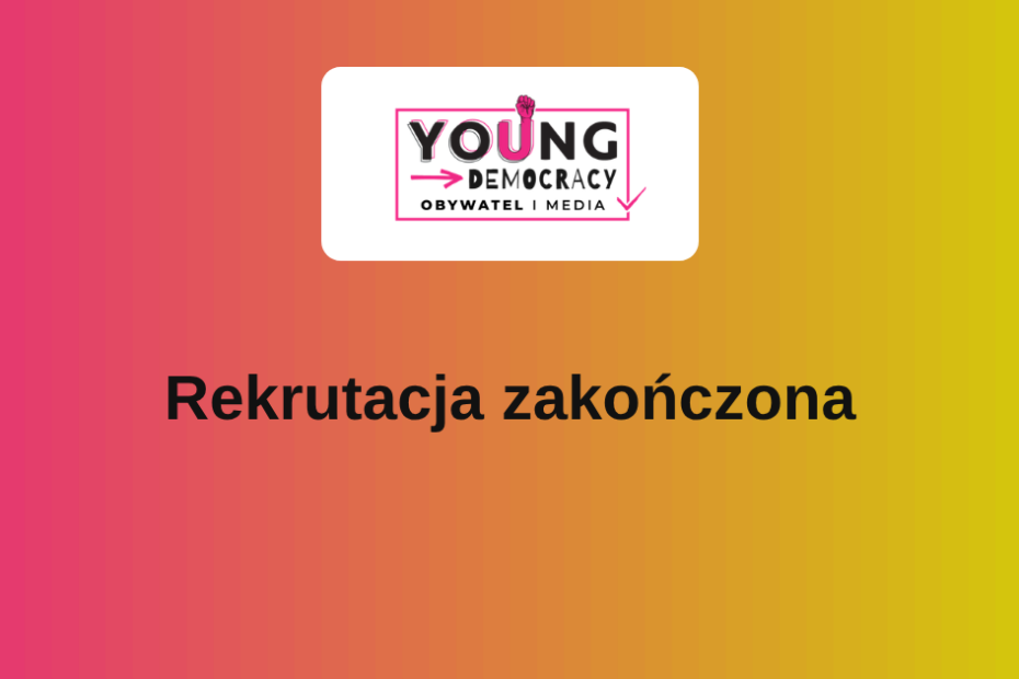 Zakończyliśmy rekrutację do projektu Young Democracy – Obywatel i Media