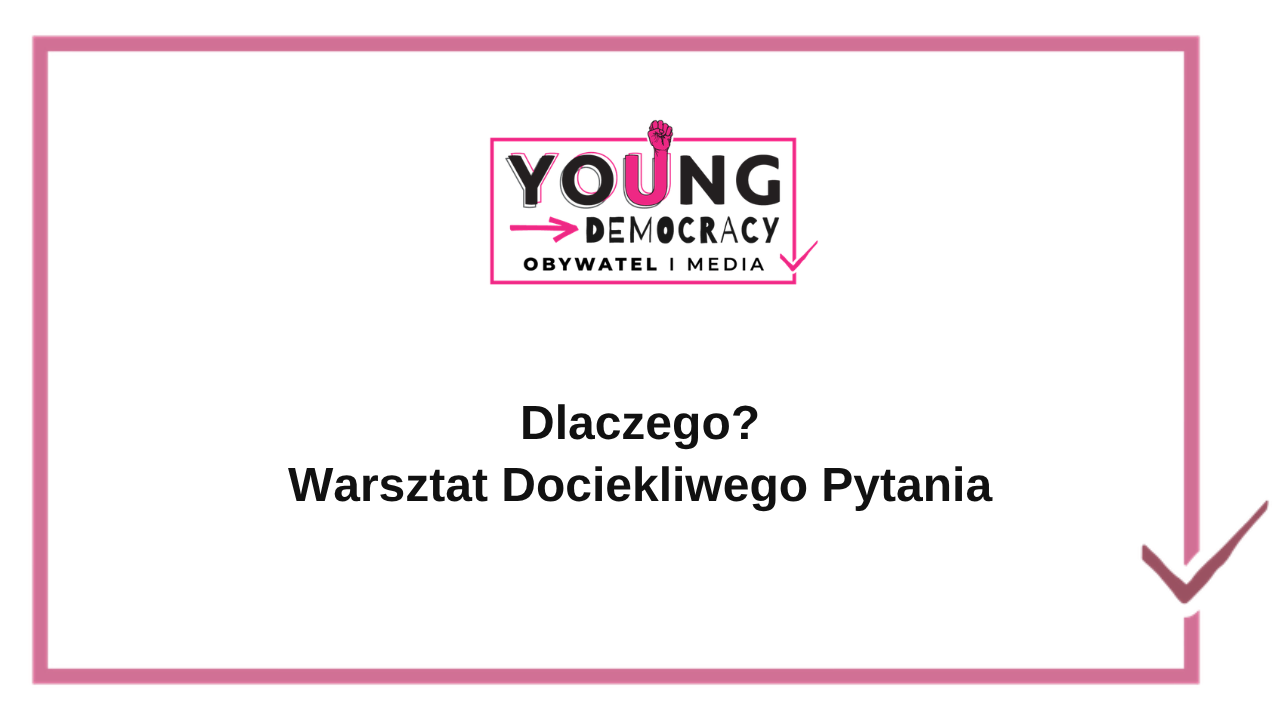 Dlaczego? Warsztat Dociekliwego Pytania