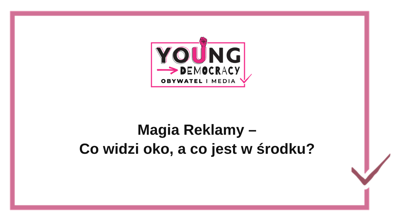Magia Reklamy – Co widzi oko, a co jest w środku?