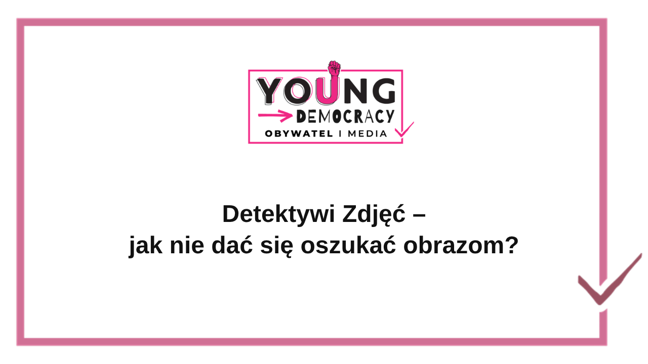 Detektywi Zdjęć – jak nie dać się oszukać obrazom?