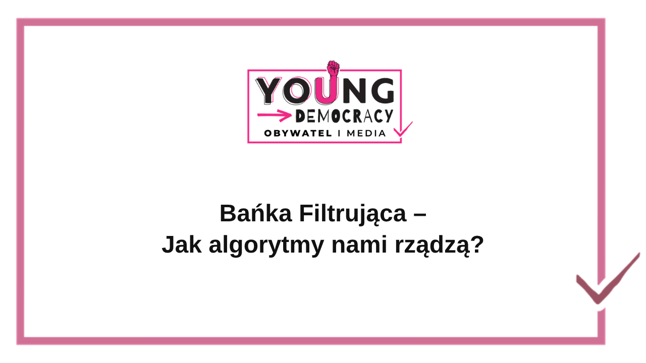 Bańka Filtrująca – Jak algorytmy nami rządzą?